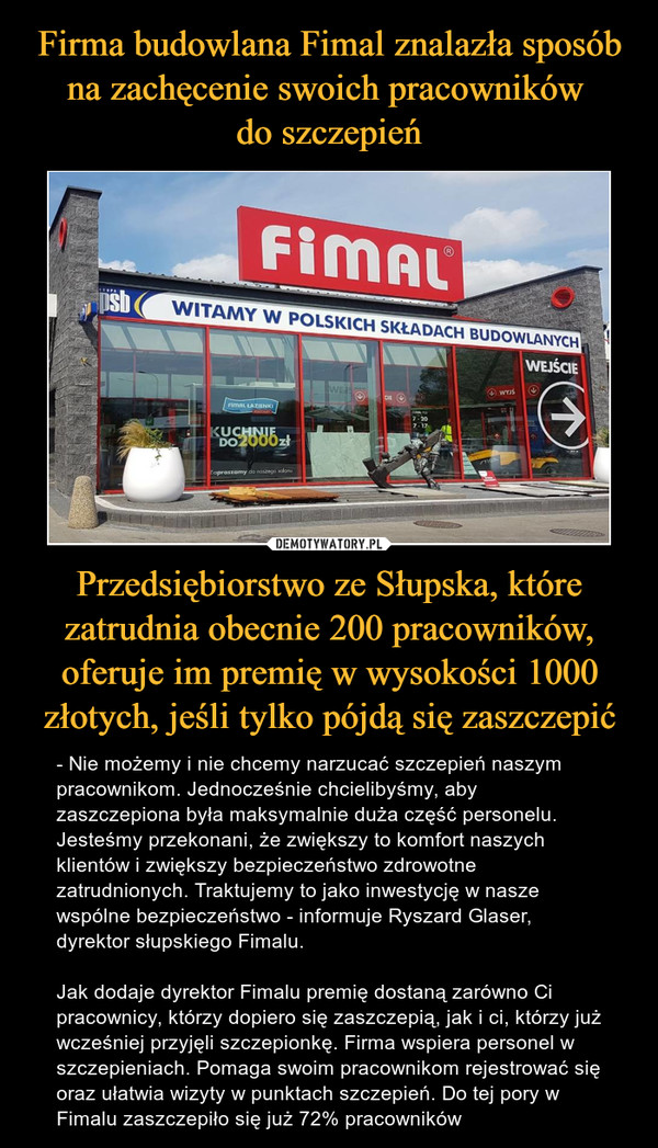 Firma budowlana Fimal znalazła sposób na zachęcenie swoich pracowników 
do szczepień Przedsiębiorstwo ze Słupska, które zatrudnia obecnie 200 pracowników, oferuje im premię w wysokości 1000 złotych, jeśli tylko pójdą się zaszczepić