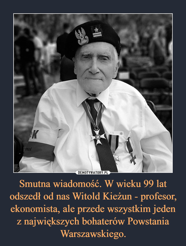 Smutna wiadomość. W wieku 99 lat odszedł od nas Witold Kieżun - profesor, ekonomista, ale przede wszystkim jeden z największych bohaterów Powstania Warszawskiego.