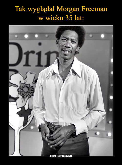 Tak wyglądał Morgan Freeman
w wieku 35 lat: