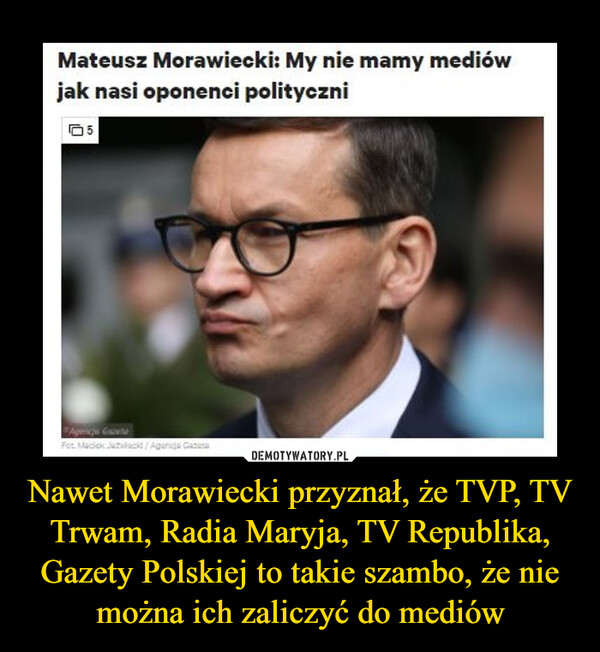 Nawet Morawiecki przyznał, że TVP, TV Trwam, Radia Maryja, TV Republika, Gazety Polskiej to takie szambo, że nie można ich zaliczyć do mediów –  