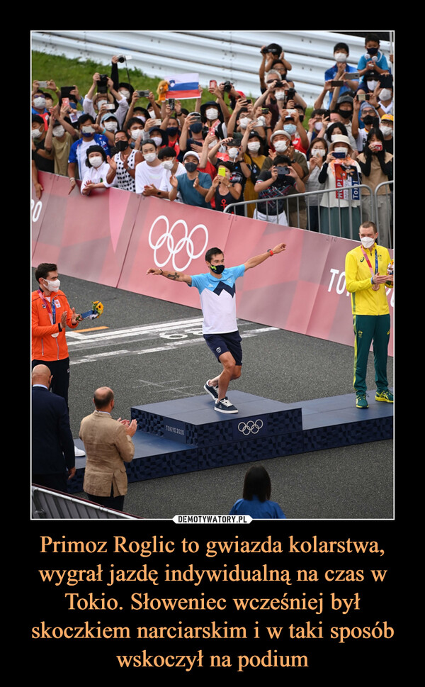 Primoz Roglic to gwiazda kolarstwa, wygrał jazdę indywidualną na czas w Tokio. Słoweniec wcześniej był skoczkiem narciarskim i w taki sposób wskoczył na podium