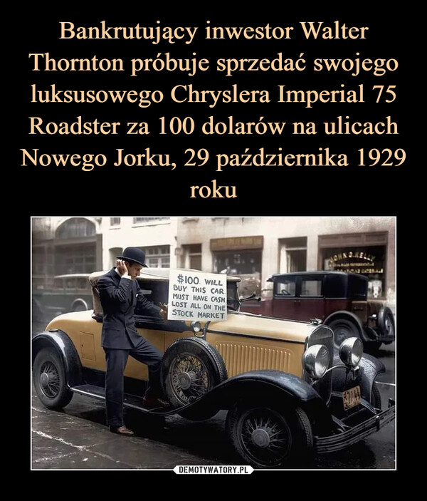 Bankrutujący inwestor Walter Thornton próbuje sprzedać swojego luksusowego Chryslera Imperial 75 Roadster za 100 dolarów na ulicach Nowego Jorku, 29 października 1929 roku