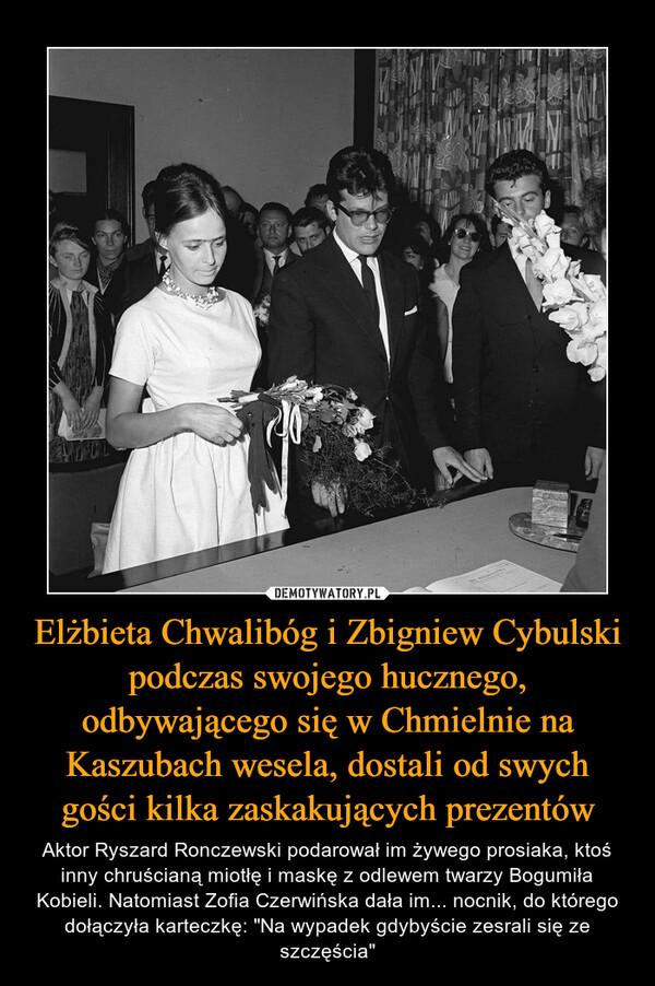 Elżbieta Chwalibóg i Zbigniew Cybulski podczas swojego hucznego, odbywającego się w Chmielnie na Kaszubach wesela, dostali od swych gości kilka zaskakujących prezentów
