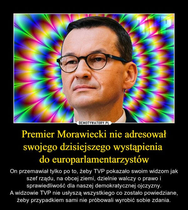 Premier Morawiecki nie adresował
swojego dzisiejszego wystąpienia 
do europarlamentarzystów