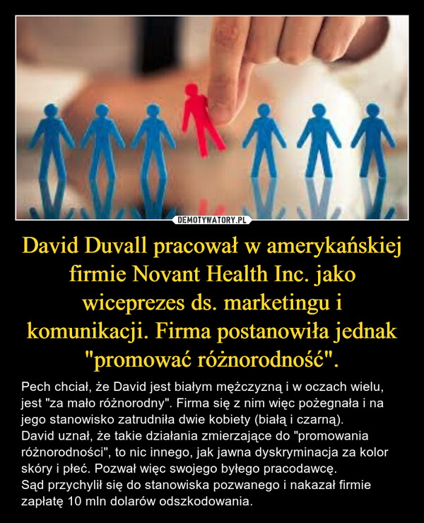 David Duvall pracował w amerykańskiej firmie Novant Health Inc. jako wiceprezes ds. marketingu i komunikacji. Firma postanowiła jednak "promować różnorodność".
