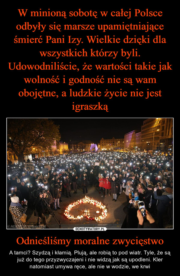 W minioną sobotę w całej Polsce odbyły się marsze upamiętniające śmierć Pani Izy. Wielkie dzięki dla wszystkich którzy byli. Udowodniliście, że wartości takie jak wolność i godność nie są wam obojętne, a ludzkie życie nie jest igraszką Odnieśliśmy moralne zwycięstwo
