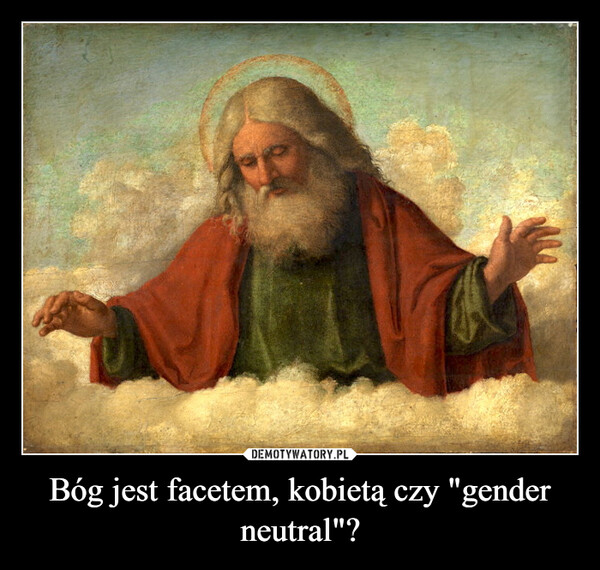 Bóg jest facetem, kobietą czy "gender neutral"? –  