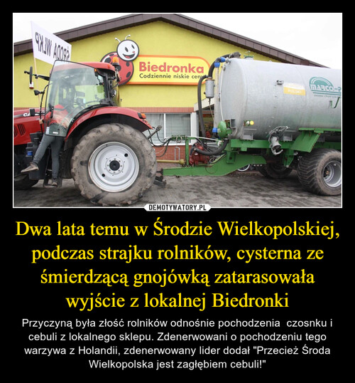 Dwa lata temu w Środzie Wielkopolskiej, podczas strajku rolników, cysterna ze śmierdzącą gnojówką zatarasowała wyjście z lokalnej Biedronki