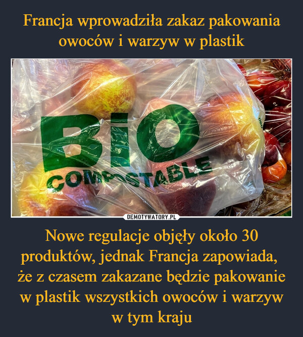 Nowe regulacje objęły około 30 produktów, jednak Francja zapowiada, że z czasem zakazane będzie pakowanie w plastik wszystkich owoców i warzyw w tym kraju –  