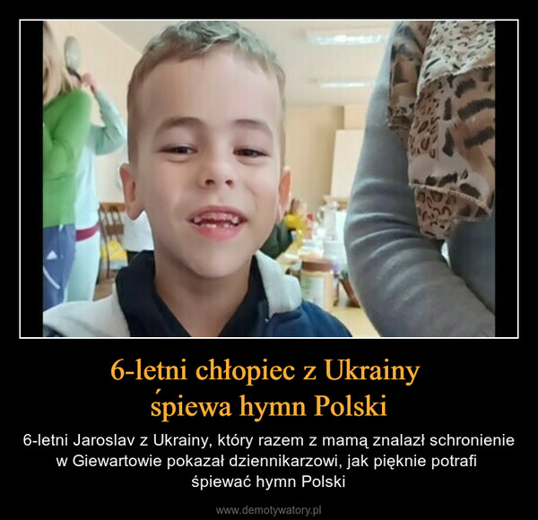 6-letni chłopiec z Ukrainy śpiewa hymn Polski – 6-letni Jaroslav z Ukrainy, który razem z mamą znalazł schronienie w Giewartowie pokazał dziennikarzowi, jak pięknie potrafi śpiewać hymn Polski 