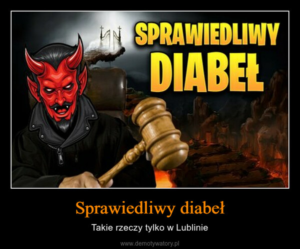 Sprawiedliwy diabeł – Takie rzeczy tylko w Lublinie 