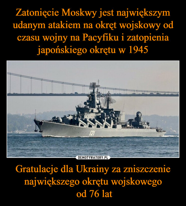 Gratulacje dla Ukrainy za zniszczenie największego okrętu wojskowego od 76 lat –  