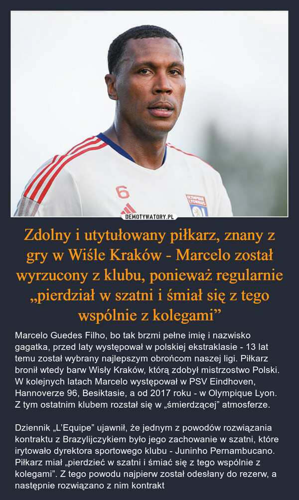 Zdolny i utytułowany piłkarz, znany z gry w Wiśle Kraków - Marcelo został wyrzucony z klubu, ponieważ regularnie „pierdział w szatni i śmiał się z tego wspólnie z kolegami”