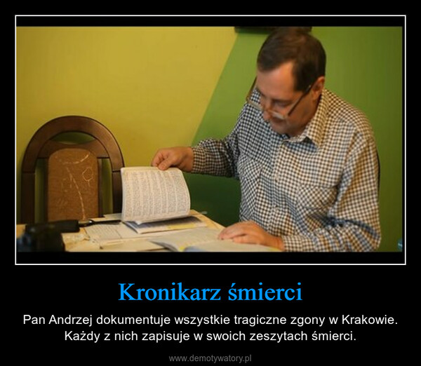 Kronikarz śmierci – Pan Andrzej dokumentuje wszystkie tragiczne zgony w Krakowie. Każdy z nich zapisuje w swoich zeszytach śmierci. 