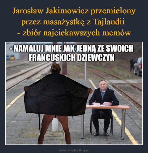 Jarosław Jakimowicz przemielony przez masażystkę z Tajlandii 
- zbiór najciekawszych memów