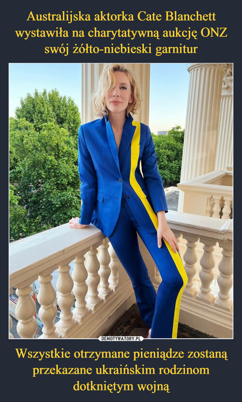 Australijska aktorka Cate Blanchett wystawiła na charytatywną aukcję ONZ swój żółto-niebieski garnitur Wszystkie otrzymane pieniądze zostaną przekazane ukraińskim rodzinom dotkniętym wojną