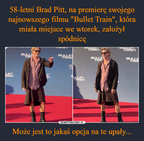 58-letni Brad Pitt, na premierę swojego najnowszego filmu "Bullet Train", która miała miejsce we wtorek, założył spódnicę Może jest to jakaś opcja na te upały...