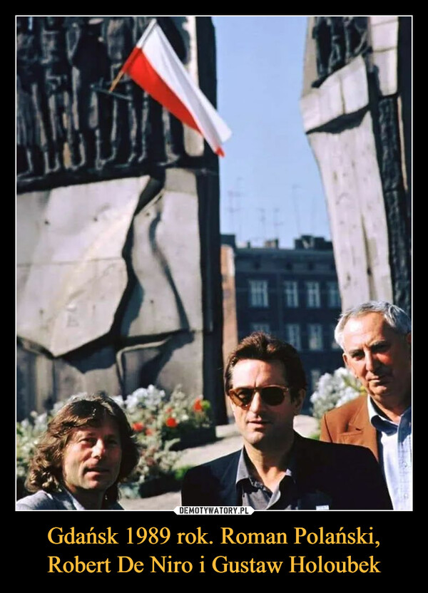 Gdańsk 1989 rok. Roman Polański, Robert De Niro i Gustaw Holoubek –  