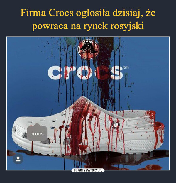 Firma Crocs ogłosiła dzisiaj, że powraca na rynek rosyjski