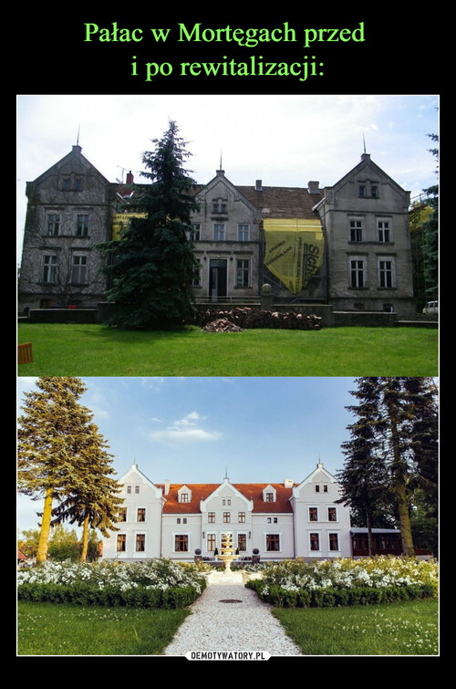 Pałac w Mortęgach przed 
i po rewitalizacji: