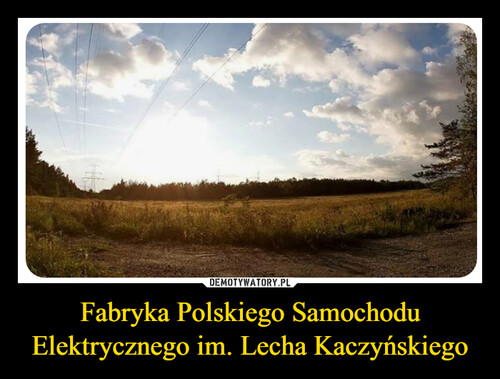 Fabryka Polskiego Samochodu Elektrycznego im. Lecha Kaczyńskiego