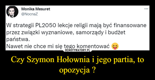 Czy Szymon Hołownia i jego partia, to opozycja ?