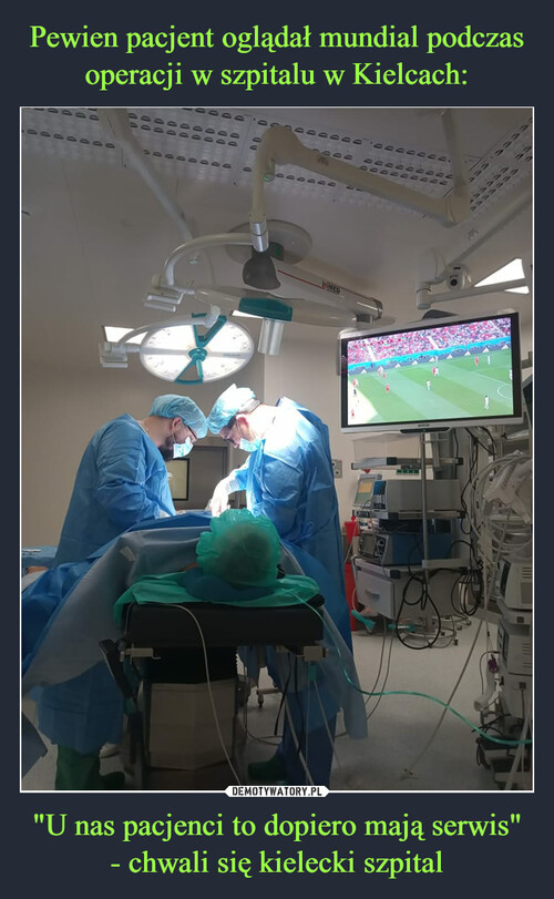 Pewien pacjent oglądał mundial podczas operacji w szpitalu w Kielcach: "U nas pacjenci to dopiero mają serwis" - chwali się kielecki szpital