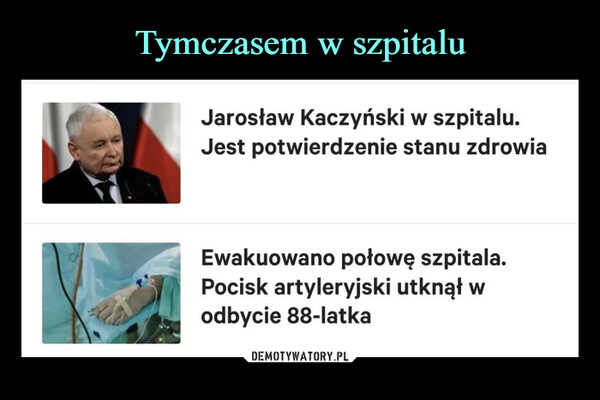  –  Jarosław Kaczyński w szpitalu.Jest potwierdzenie stanu zdrowiaEwakuowano połowę szpitala.Pocisk artyleryjski utknął wodbycie 88-latka