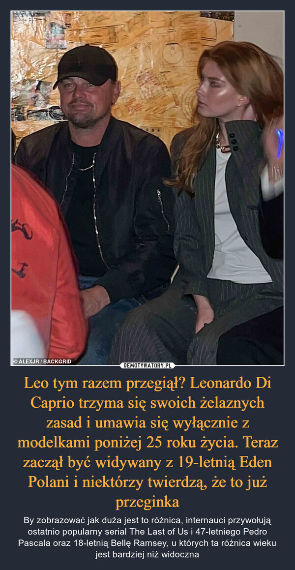 Leo tym razem przegiął? Leonardo Di Caprio trzyma się swoich żelaznych zasad i umawia się wyłącznie z modelkami poniżej 25 roku życia. Teraz zaczął być widywany z 19-letnią Eden Polani i niektórzy twierdzą, że to już przeginka
