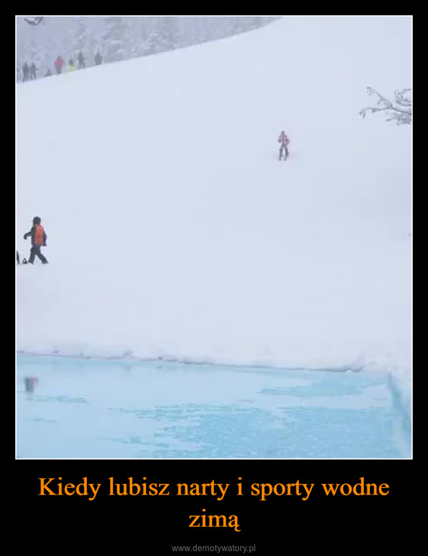 Kiedy lubisz narty i sporty wodne zimą –  