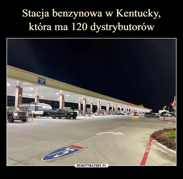 Stacja benzynowa w Kentucky,
która ma 120 dystrybutorów