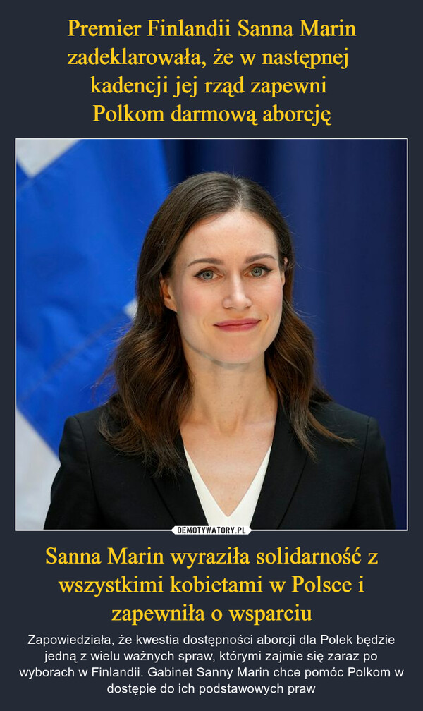 Sanna Marin wyraziła solidarność z wszystkimi kobietami w Polsce i zapewniła o wsparciu – Zapowiedziała, że kwestia dostępności aborcji dla Polek będzie jedną z wielu ważnych spraw, którymi zajmie się zaraz po wyborach w Finlandii. Gabinet Sanny Marin chce pomóc Polkom w dostępie do ich podstawowych praw 