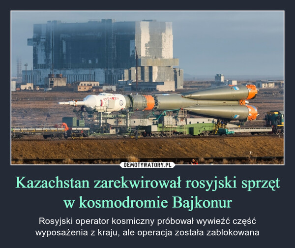 Kazachstan zarekwirował rosyjski sprzęt w kosmodromie Bajkonur