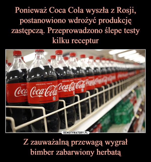 Z zauważalną przewagą wygrałbimber zabarwiony herbatą –  OORIGIORIGINAL TASTEORIGINAL TCoca Coca-Cola Coca-Col Cola Coal Com Caf Com2UTER 67.6 FL OZ (20T 3.6 FL OZ)