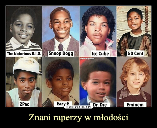 Znani raperzy w młodości –  The Notorious B.I.G. Snoop Dogg2PacEazy-EFIce Cube@HipHopOfThe 90sDr. Dre50 CentEminem