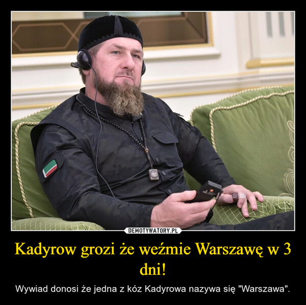 Kadyrow grozi że weźmie Warszawę w 3 dni!
