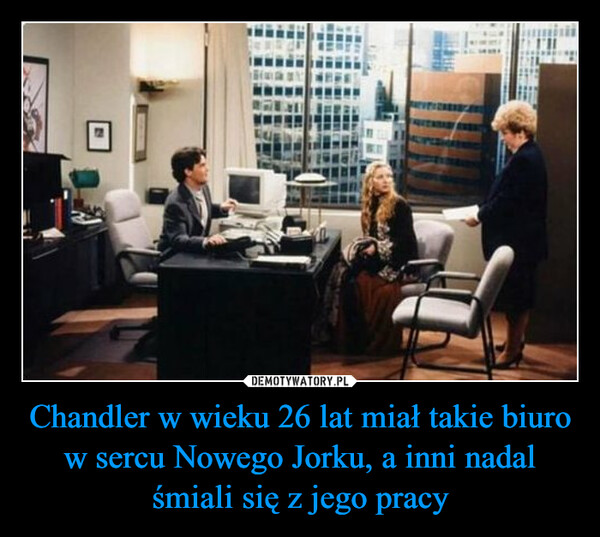 Chandler w wieku 26 lat miał takie biuro w sercu Nowego Jorku, a inni nadal śmiali się z jego pracy