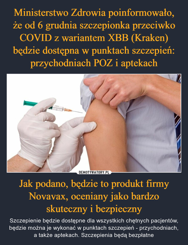 Ministerstwo Zdrowia poinformowało, że od 6 grudnia szczepionka przeciwko COVID z wariantem XBB (Kraken) będzie dostępna w punktach szczepień: przychodniach POZ i aptekach Jak podano, będzie to produkt firmy Novavax, oceniany jako bardzo skuteczny i bezpieczny