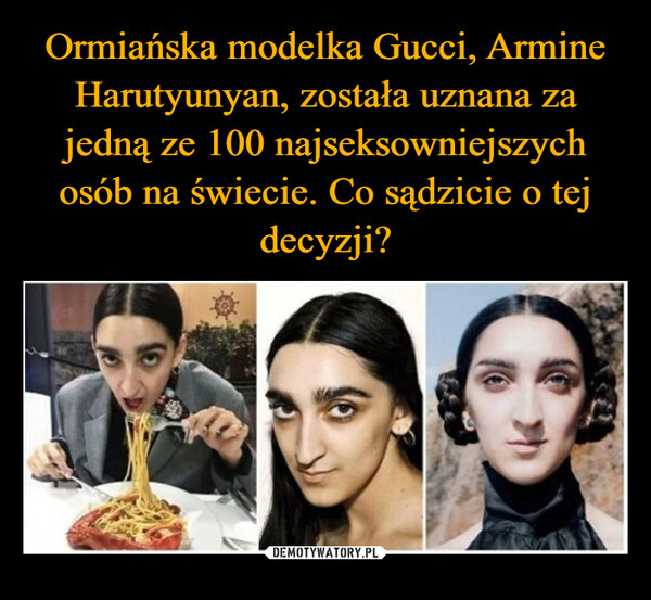 Ormiańska modelka Gucci, Armine Harutyunyan, została uznana za jedną ze 100 najseksowniejszych osób na świecie. Co sądzicie o tej decyzji?