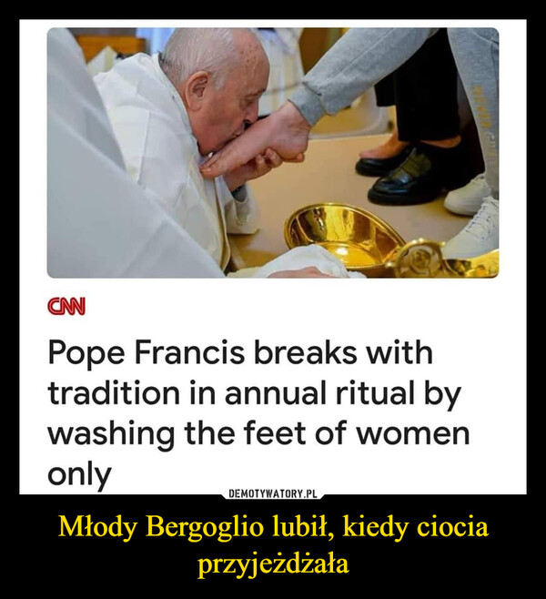 Młody Bergoglio lubił, kiedy ciocia przyjeżdżała –  CNNPope Francis breaks withtradition in annual ritual bywashing the feet of womenonly