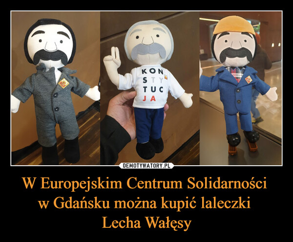 W Europejskim Centrum Solidarności w Gdańsku można kupić laleczki Lecha Wałęsy –  ΚΟΝSTYTUCJA